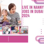 Live in Nanny Jobs in Dubai 2024